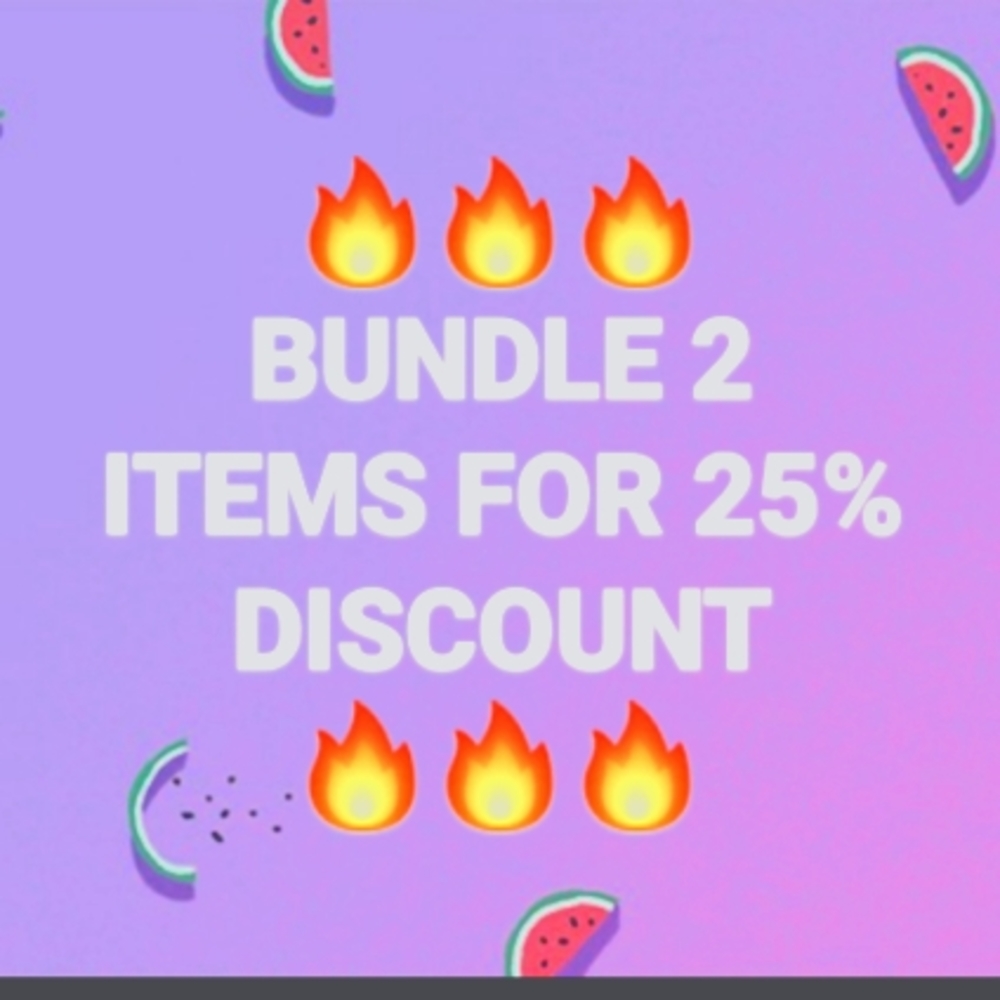 2 BUNDLED ITEMS GETS YOU A 25% DISCOUNT